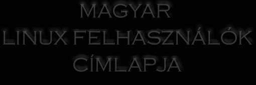     Magyar Linux Felhasználók Címlapja   